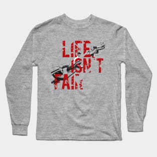 Life isn`t Fair Long Sleeve T-Shirt